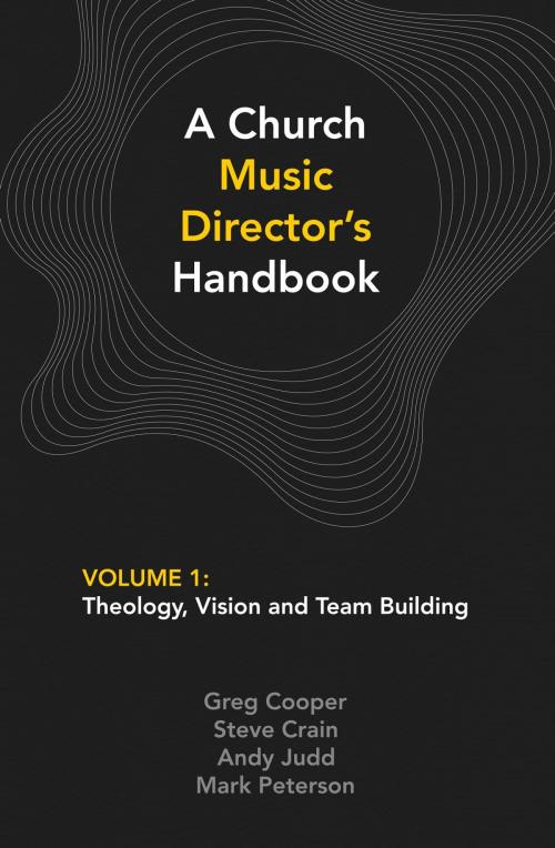 Cover of the book A Church Music Director's Handbook: Volume 1 by Greg Cooper, Steve Crain, Andy Judd, Mountain Street Media