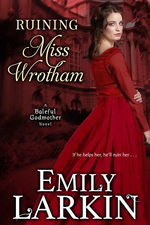Cover of the book Ruining Miss Wrotham by Emily Larkin, Emily Larkin