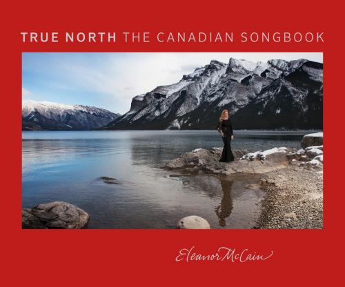Cover of the book True North: The Canadian Songbook by Eleanor McCain, Retriever Records Limited