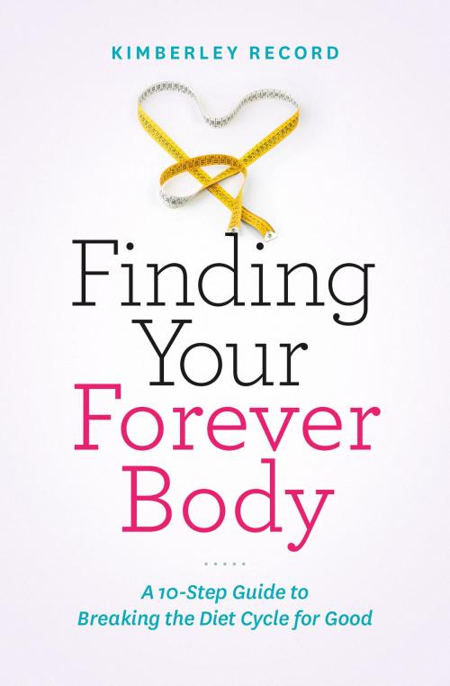 Cover of the book Finding Your Forever Body by Kimberley Record, WingPower Publishing