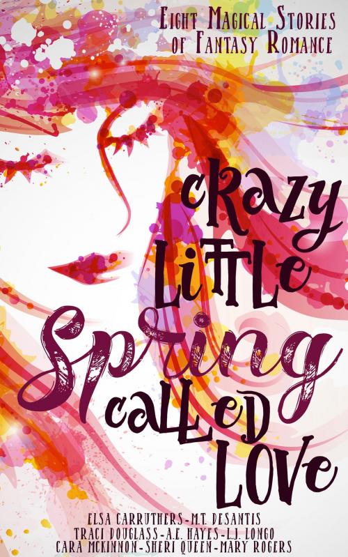 Cover of the book Crazy Little Spring Called Love by Cara McKinnon, Traci Douglass, Sheri Queen, M.T. DeSantis, Elsa Carruthers, L.J. Longo, Mary Rogers, A.E. Hayes, Stars and Stone Books