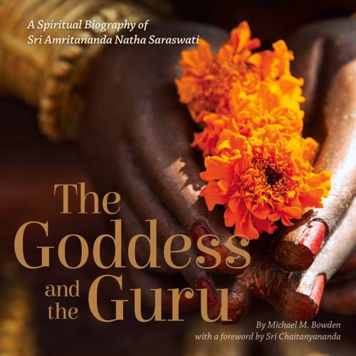Cover of the book Goddess and the Guru by Michael M. Bowden, Sri Chaitanyananda, 45th Parallel Press