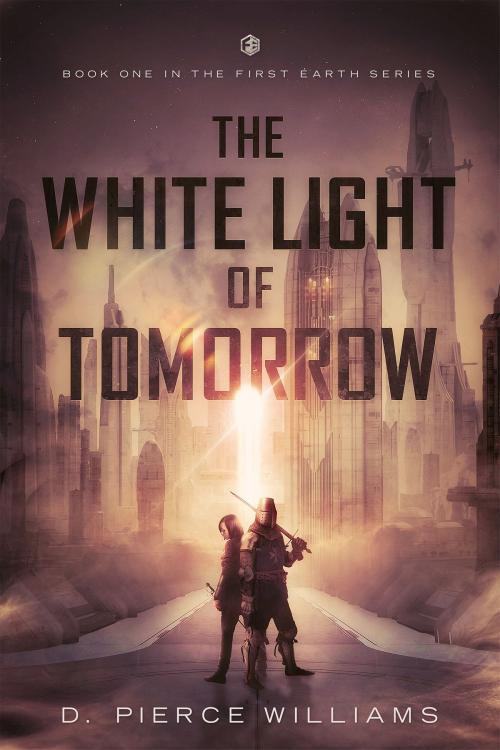 Cover of the book The White Light of Tomorrow by D. Pierce Williams, D. Pierce Williams
