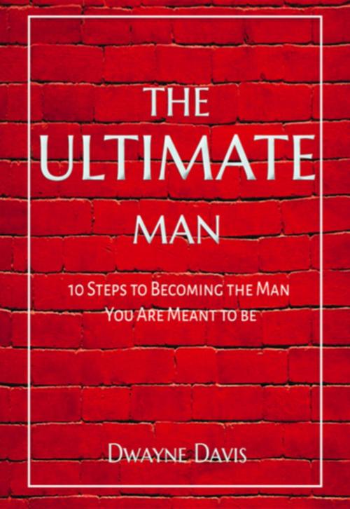 Cover of the book The Ultimate Man by Dwayne Davis, Dwayne Davis