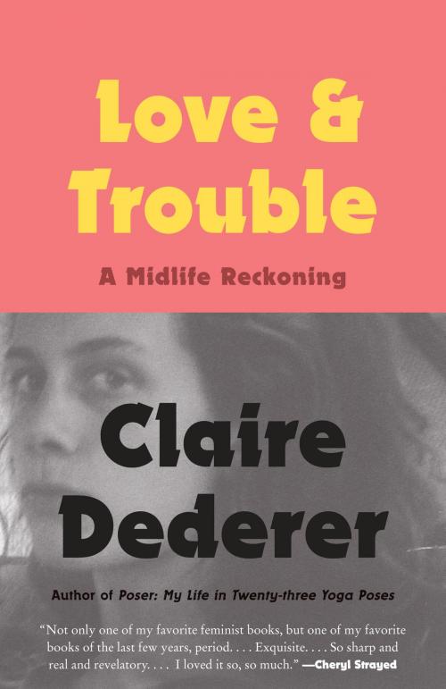 Cover of the book Love and Trouble by Claire Dederer, Knopf Doubleday Publishing Group