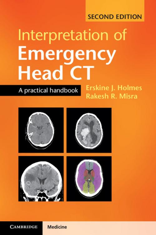 Cover of the book Interpretation of Emergency Head CT by Erskine J. Holmes, Rakesh R. Misra, Cambridge University Press