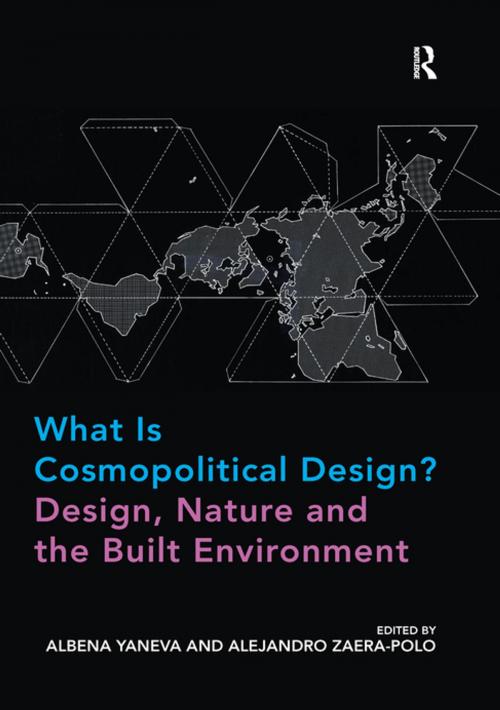 Cover of the book What Is Cosmopolitical Design? Design, Nature and the Built Environment by Albena Yaneva, Alejandro Zaera-Polo, Taylor and Francis