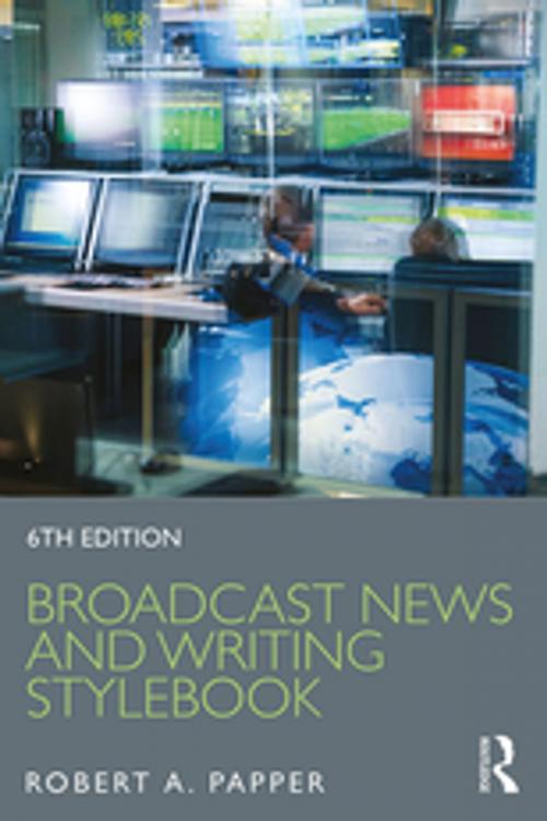 Cover of the book Broadcast News and Writing Stylebook by Robert A. Papper, Taylor and Francis