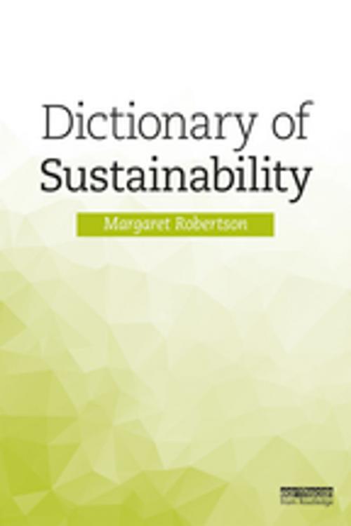 Cover of the book Dictionary of Sustainability by Margaret Robertson, Taylor and Francis