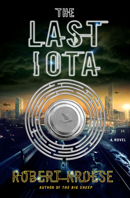 Cover of the book The Last Iota by Robert Kroese, St. Martin's Press