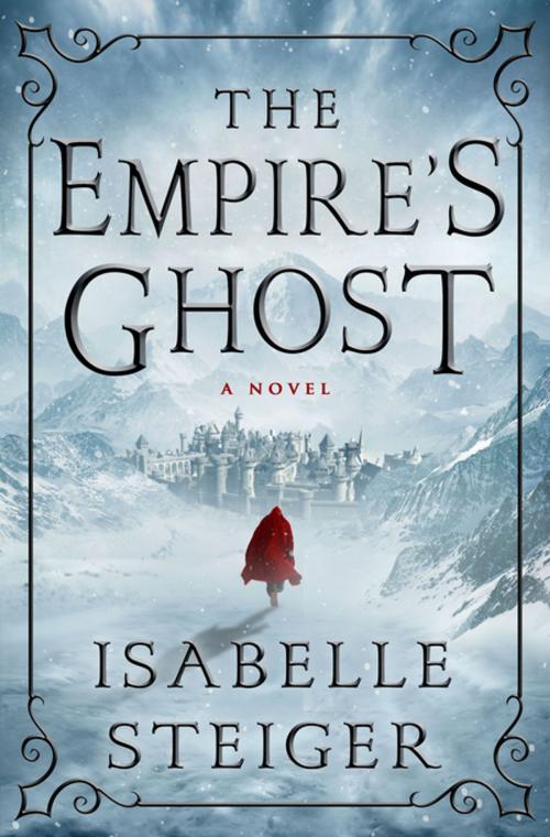 Cover of the book The Empire's Ghost by Isabelle Steiger, St. Martin's Press
