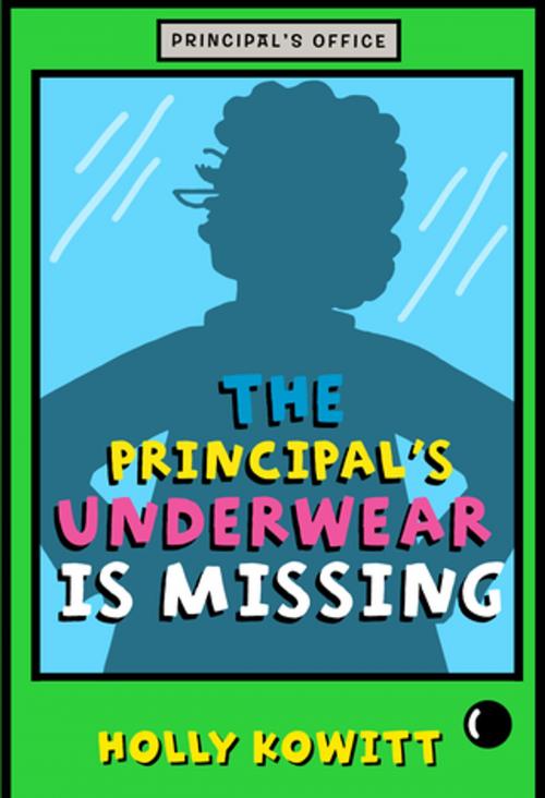 Cover of the book The Principal's Underwear Is Missing by Holly Kowitt, Feiwel & Friends
