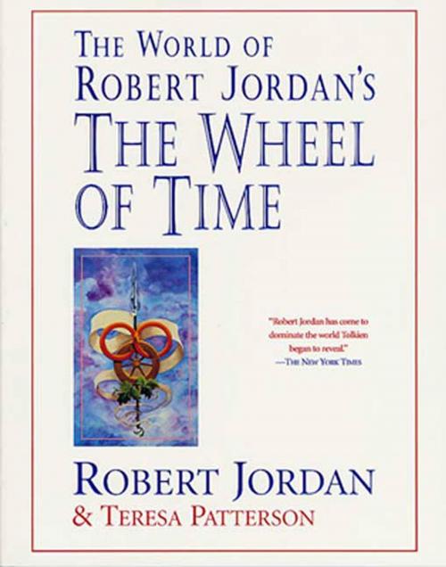 Cover of the book The World of Robert Jordan's The Wheel of Time by Robert Jordan, Teresa Patterson, Tom Doherty Associates