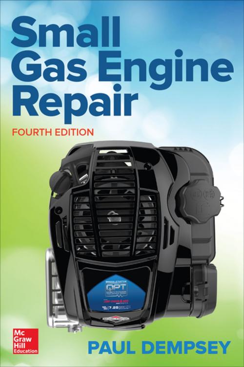 Cover of the book Small Gas Engine Repair, Fourth Edition by Paul Dempsey, McGraw-Hill Education