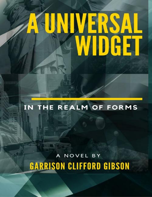 Cover of the book A Universal Widget - In the Realm of Forms by Garrison Clifford Gibson, Lulu.com