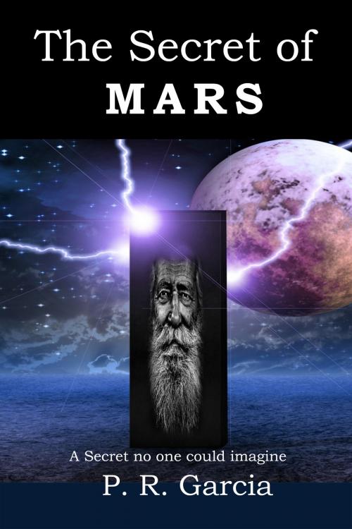 Cover of the book The Secret of Mars by P. R. Garcia, P. R. Garcia