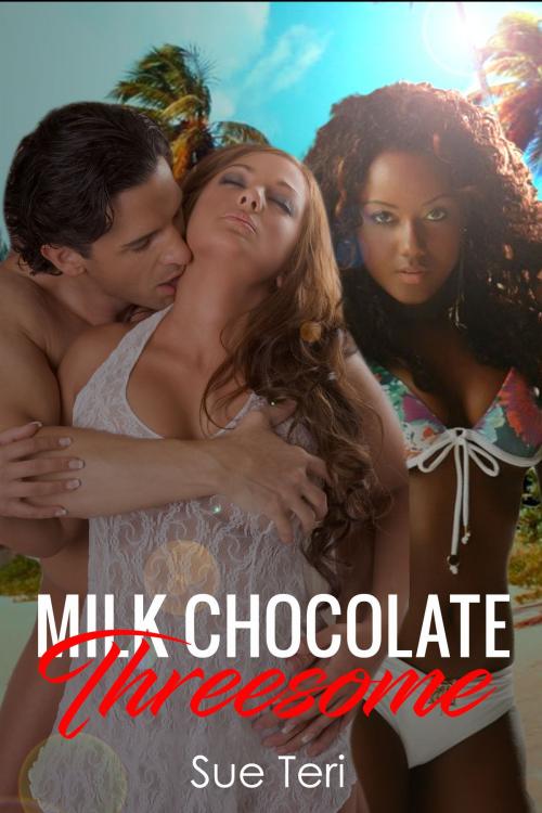 Cover of the book Milk Chocolate Threesome by Sue Teri, Sue Teri