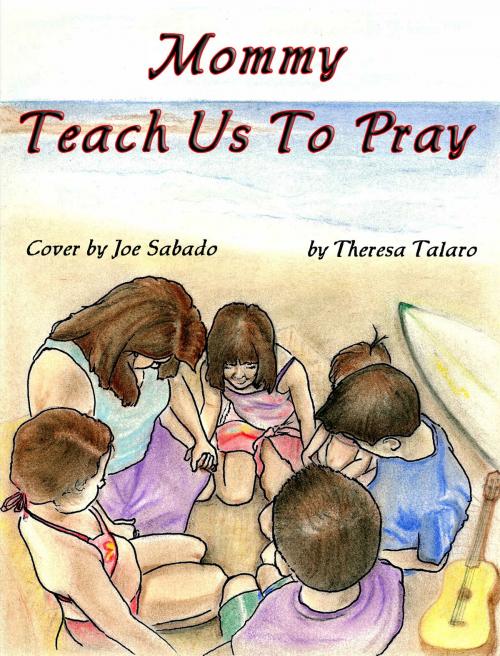 Cover of the book Mommy Teach Us to Pray by Theresa Talaro, Theresa Talaro