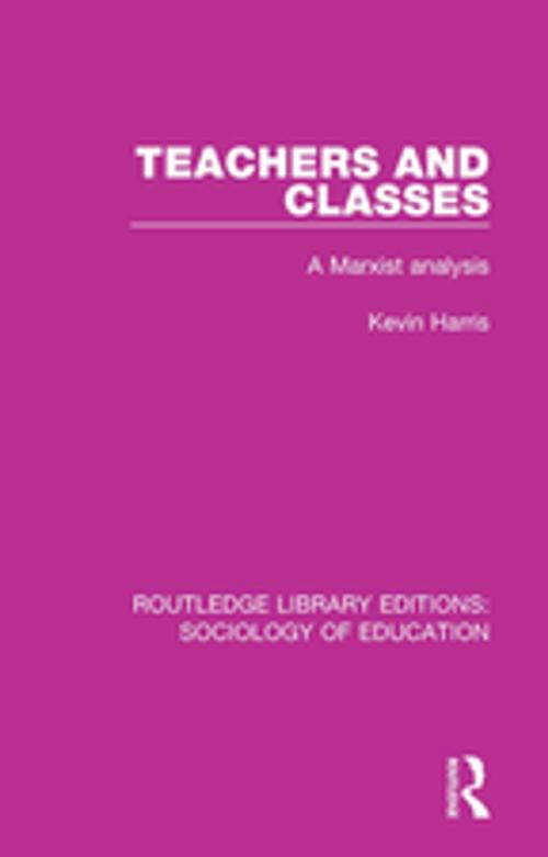 Cover of the book Teachers and Classes by Kevin Harris, Taylor and Francis