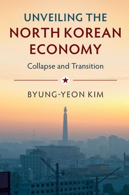Cover of the book Unveiling the North Korean Economy by Byung-Yeon Kim, Cambridge University Press