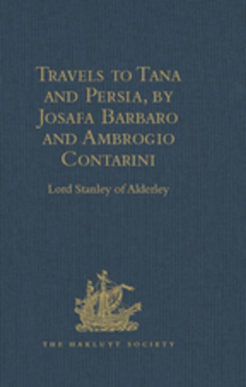Cover of the book Travels to Tana and Persia, by Josafa Barbaro and Ambrogio Contarini by William Thomas, S.A. Roy, Lord Stanley of Alderley, Taylor and Francis