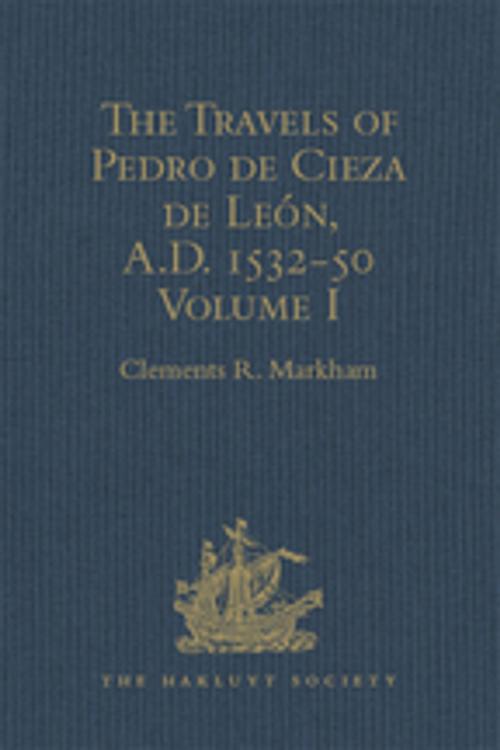 Cover of the book The Travels of Pedro de Cieza de León, A.D. 1532-50, contained in the First Part of his Chronicle of Peru by , Taylor and Francis