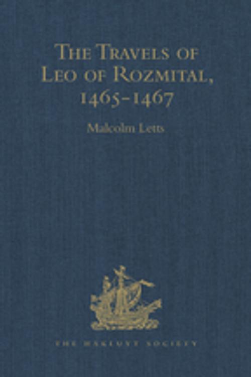 Cover of the book The Travels of Leo of Rozmital through Germany, Flanders, England, France, Spain, Portugal and Italy 1465-1467 by , Taylor and Francis