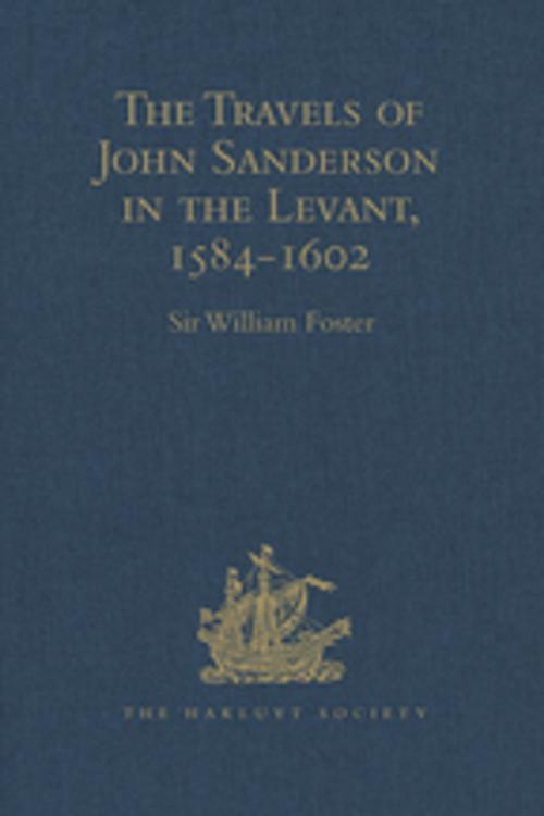 Cover of the book The Travels of John Sanderson in the Levant,1584-1602 by , Taylor and Francis