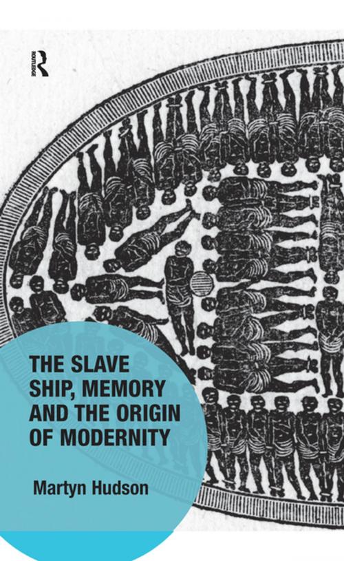 Cover of the book The Slave Ship, Memory and the Origin of Modernity by Martyn Hudson, Taylor and Francis