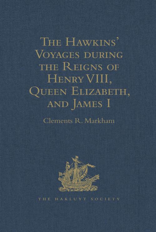 Cover of the book The Hawkins' Voyages during the Reigns of Henry VIII, Queen Elizabeth, and James I by , Taylor and Francis