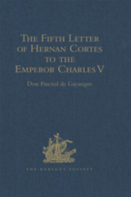 Cover of the book The Fifth Letter of Hernan Cortes to the Emperor Charles V, Containing an Account of his Expedition to Honduras by , Taylor and Francis