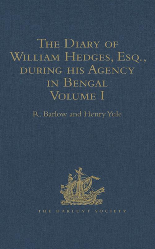 Cover of the book The Diary of William Hedges, Esq. (afterwards Sir William Hedges), during his Agency in Bengal by Henry Yule, Taylor and Francis