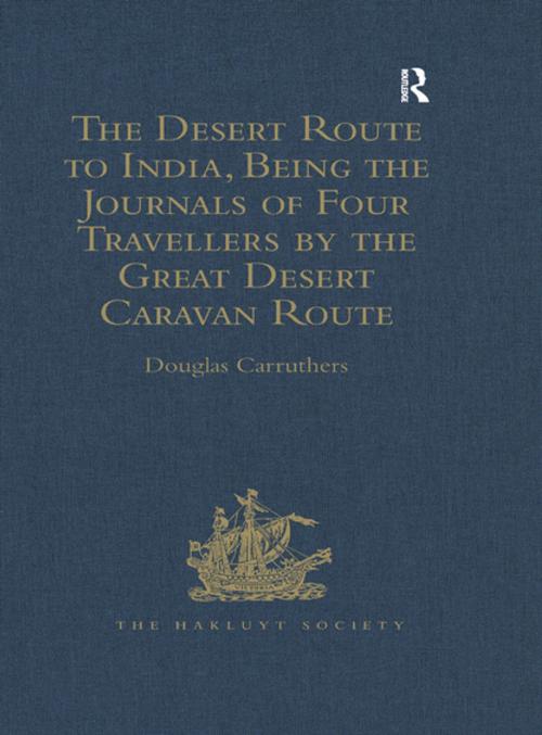 Cover of the book The Desert Route to India, Being the Journals of Four Travellers by the Great Desert Caravan Route between Aleppo and Basra, 1745-1751 by , Taylor and Francis