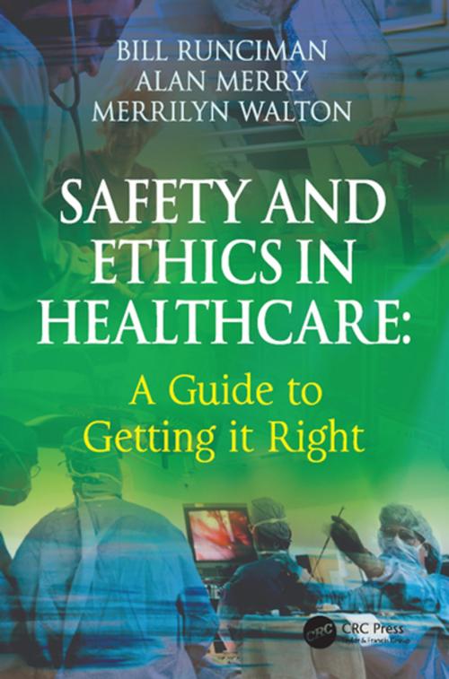 Cover of the book Safety and Ethics in Healthcare: A Guide to Getting it Right by Bill Runciman, Alan Merry, Merrilyn Walton, CRC Press
