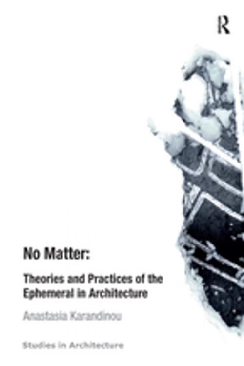 Cover of the book No Matter: Theories and Practices of the Ephemeral in Architecture by Anastasia Karandinou, Taylor and Francis