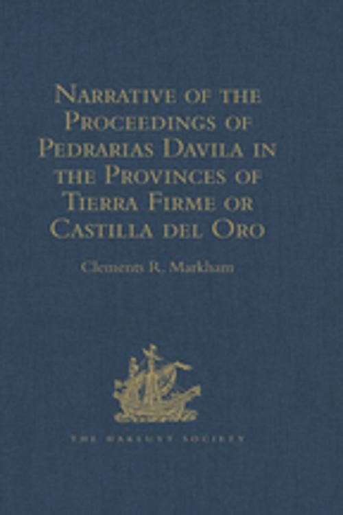 Cover of the book Narrative of the Proceedings of Pedrarias Davila in the Provinces of Tierra Firme or Castilla del Oro by , Taylor and Francis