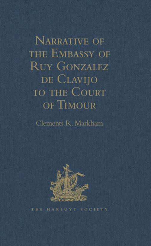 Cover of the book Narrative of the Embassy of Ruy Gonzalez de Clavijo to the Court of Timour, at Samarcand, A.D. 1403-6 by , Taylor and Francis