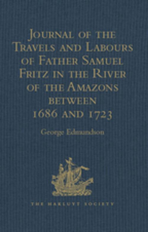 Cover of the book Journal of the Travels and Labours of Father Samuel Fritz in the River of the Amazons between 1686 and 1723 by , Taylor and Francis