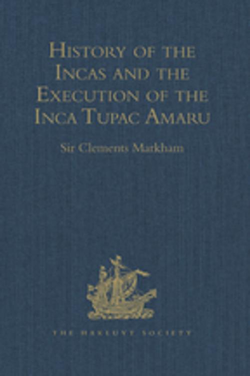 Cover of the book History of the Incas, by Pedro Sarmiento de Gamboa, and the Execution of the Inca Tupac Amaru, by Captain Baltasar de Ocampo by , Taylor and Francis