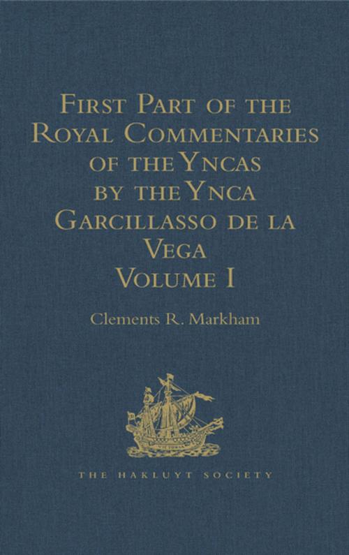 Cover of the book First Part of the Royal Commentaries of the Yncas by the Ynca Garcillasso de la Vega by , Taylor and Francis