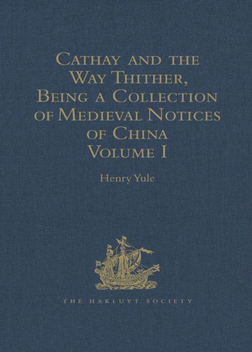 Cover of the book Cathay and the Way Thither, Being a Collection of Medieval Notices of China by , Taylor and Francis