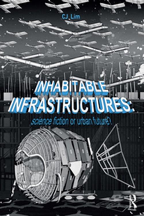 Cover of the book Inhabitable Infrastructures by CJ Lim, Taylor and Francis