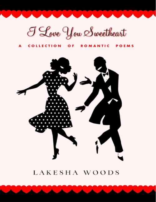 Cover of the book I Love You Sweetheart by Lakesha Woods, Lulu.com