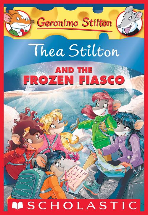 Cover of the book Thea Stilton and the Frozen Fiasco: A Geronimo Stilton Adventure (Thea Stilton #25) by Thea Stilton, Scholastic Inc.