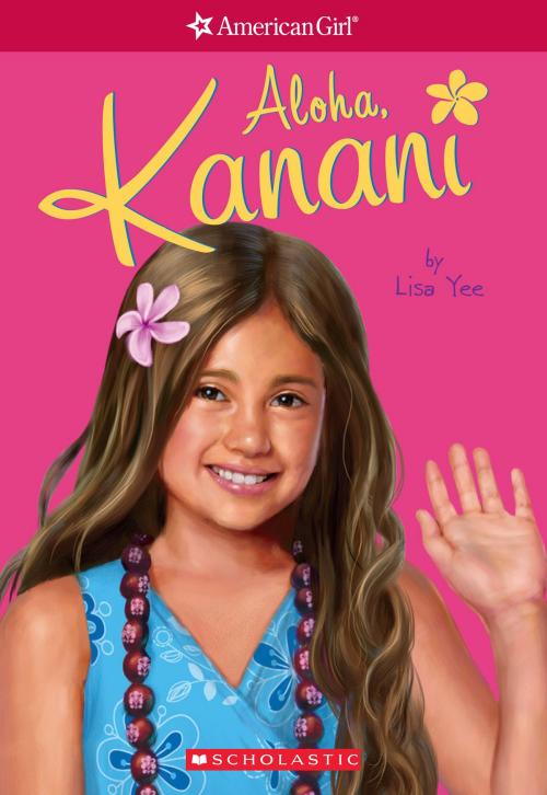 Cover of the book Aloha, Kanani (American Girl: Girl of the Year 2011, Book 1) by Lisa Yee, Scholastic Inc.