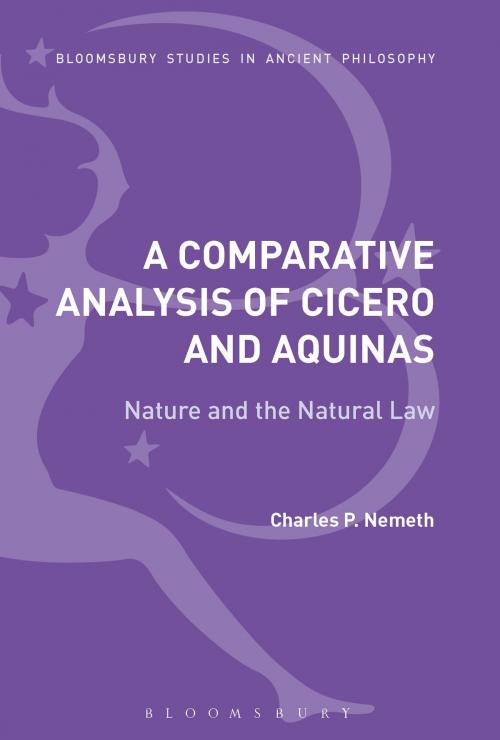 Cover of the book A Comparative Analysis of Cicero and Aquinas by Charles P. Nemeth, Bloomsbury Publishing