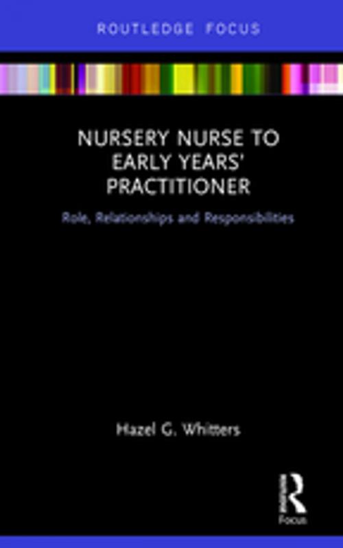 Cover of the book Nursery Nurse to Early Years’ Practitioner by Hazel G. Whitters, Taylor and Francis