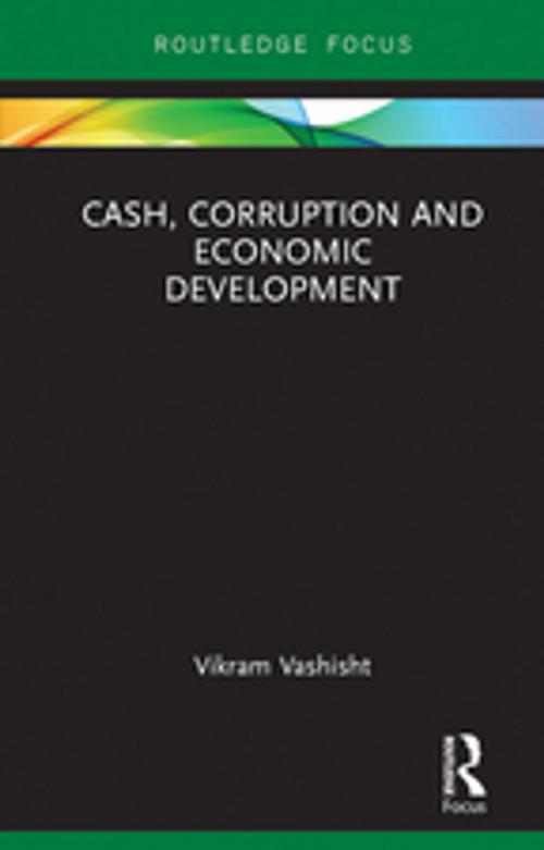 Cover of the book Cash, Corruption and Economic Development by Vikram Vashisht, Taylor and Francis