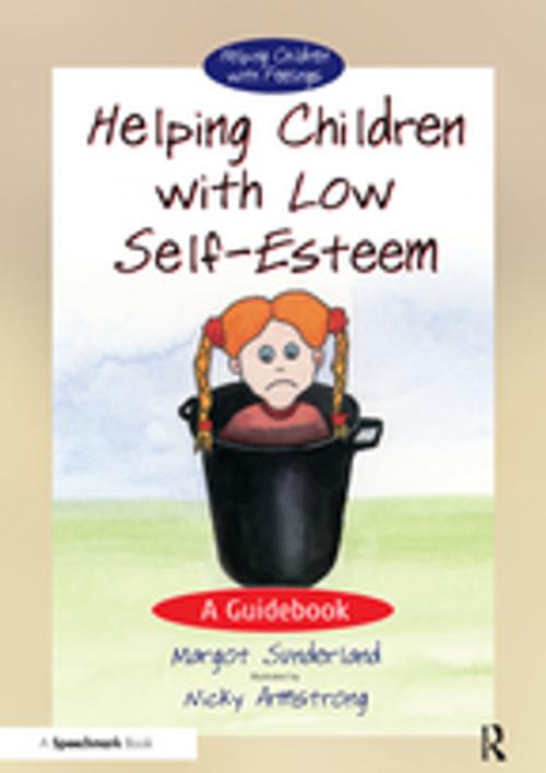 Cover of the book Helping Children with Low Self-Esteem by Margot Sunderland, Nicky Hancock, Taylor and Francis