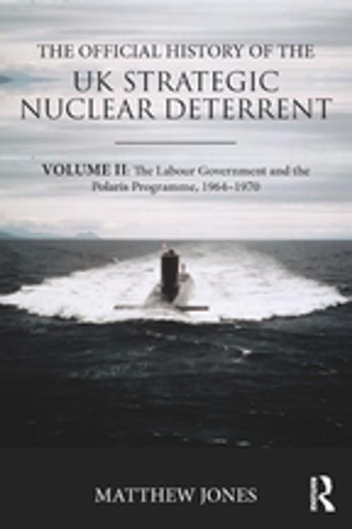 Cover of the book The Official History of the UK Strategic Nuclear Deterrent by Matthew Jones, Taylor and Francis